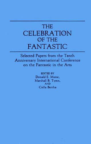 Cover image for The Celebration of the Fantastic: Selected Papers from the Tenth Anniversary International Conference on the Fantastic in the Arts