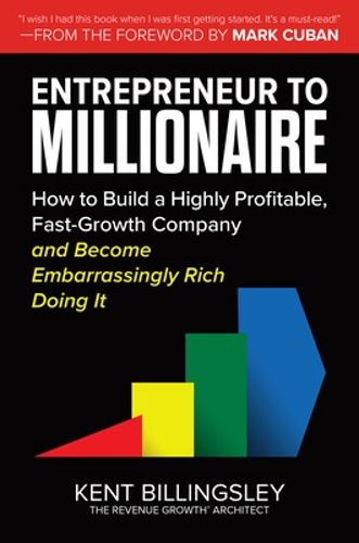 Cover image for Entrepreneur to Millionaire: How to Build a Highly Profitable, Fast-Growth Company and Become Embarrassingly Rich Doing It