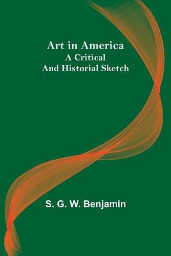 Cover image for Art in America: A Critical and Historial Sketch