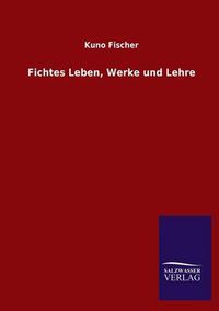 Cover image for Fichtes Leben, Werke und Lehre