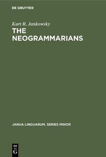 Cover image for The Neogrammarians: A Re-Evaluation of their Place in the Development of Linguistic Science