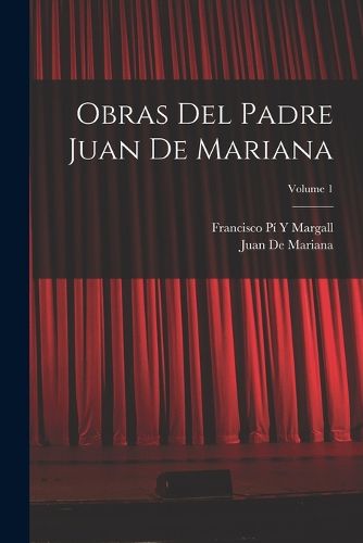 Cover image for Obras Del Padre Juan De Mariana; Volume 1