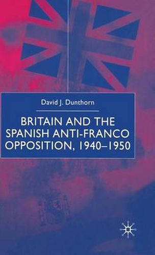 Cover image for Britain and the Spanish Anti-Franco Opposition
