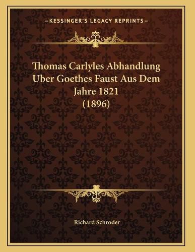 Cover image for Thomas Carlyles Abhandlung Uber Goethes Faust Aus Dem Jahre 1821 (1896)