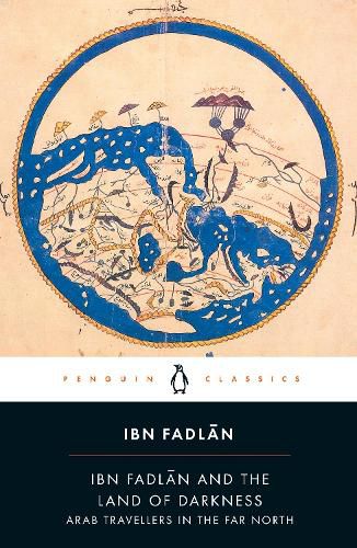 Cover image for Ibn Fadlan and the Land of Darkness: Arab Travellers in the Far North