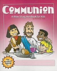 Cover image for Communion: A Bible Study Wordbook For Kids