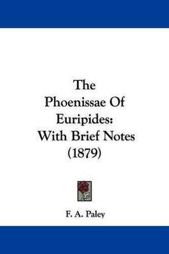 Cover image for The Phoenissae of Euripides: With Brief Notes (1879)