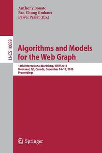 Cover image for Algorithms and Models for the Web Graph: 13th International Workshop, WAW 2016, Montreal, QC, Canada, December 14-15, 2016, Proceedings