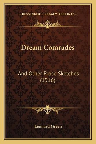 Cover image for Dream Comrades: And Other Prose Sketches (1916)