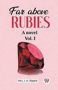 Cover image for Far above rubies A novel Vol. I