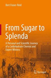 Cover image for From Sugar to Splenda: A Personal and Scientific Journey of a Carbohydrate Chemist and Expert Witness