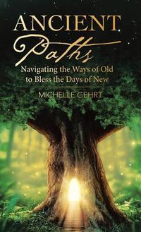 Cover image for Ancient Paths: Navigating the Ways of Old to Bless the Days of New