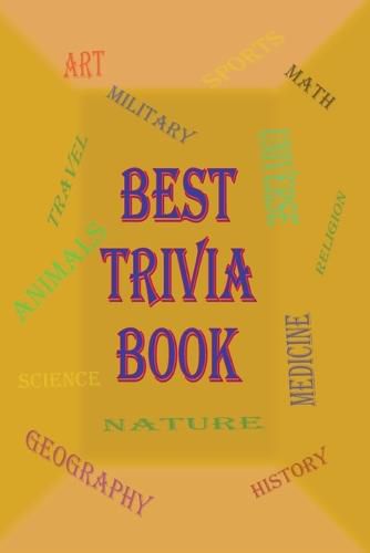 Cover image for Best Trivia Book: A Lot of Random Questions From all Domains, One of The Best Trivia Quiz Book