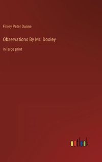 Cover image for Observations By Mr. Dooley