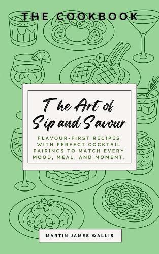 Cover image for The Art of Sip and Savour: The Cookbook