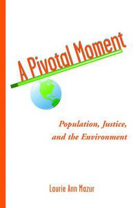 Cover image for A Pivotal Moment: Population, Justice, and the Environment