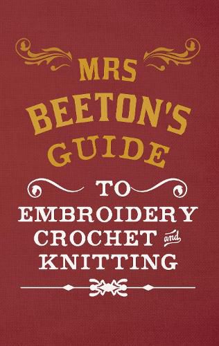 Mrs Beeton's Guide to Embroidery, Crochet & Knitting