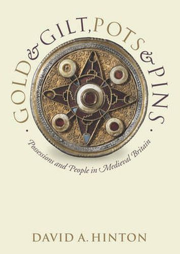 Gold and Gilt, Pots and Pins: Possessions and People in Medieval Britain