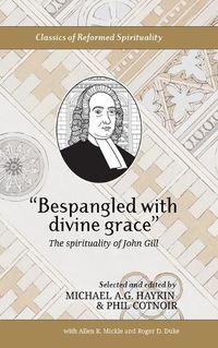 Cover image for Bespangled with divine grace: The spirituality of John Gill