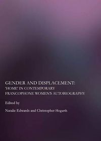 Cover image for Gender and Displacement: Home  in Contemporary Francophone Women's Autobiography