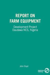 Cover image for Report on Farm Equipment: Development Project Daudawa NCS, Nigeria