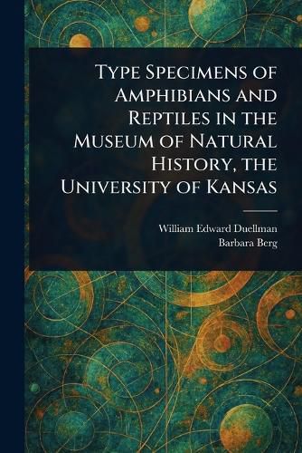 Cover image for Type Specimens of Amphibians and Reptiles in the Museum of Natural History, the University of Kansas