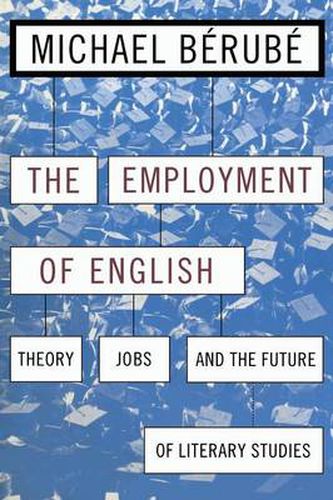 Cover image for The Employment of English: Theory, Jobs and the Future of Literary Studies