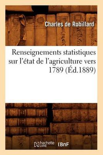 Renseignements Statistiques Sur l'Etat de l'Agriculture Vers 1789 (Ed.1889)