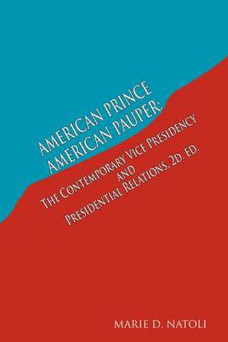 Cover image for American Prince, American Pauper: The Contemporary Vice Presidency and Presidential Relations