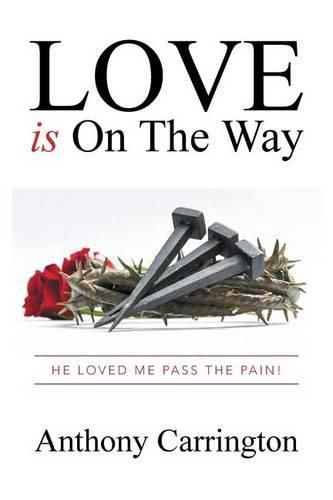 Cover image for Love Is on the Way: He Loved Me Pass the Pain!