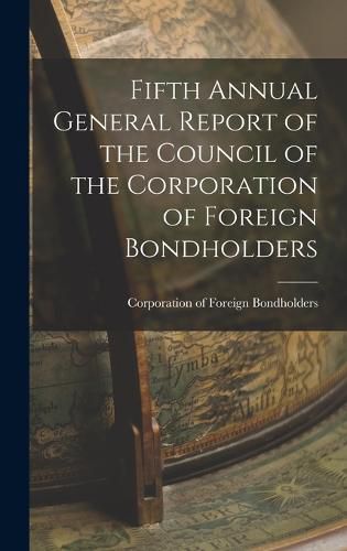 Cover image for Fifth Annual General Report of the Council of the Corporation of Foreign Bondholders