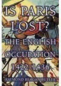 Cover image for Is Paris Lost?: The English Occupation 1422-1436