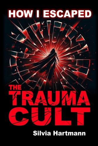 Cover image for How I Escaped The Trauma Cult (And You Can Too, If You Want To)