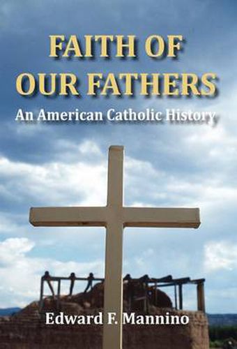 Cover image for Faith of Our Fathers: An American Catholic History