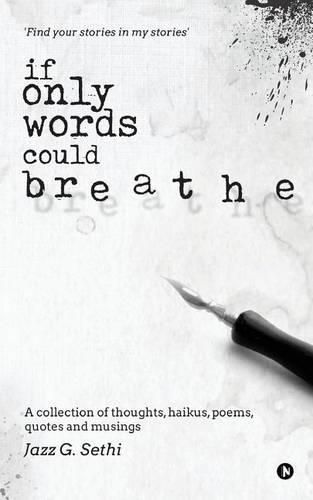 Cover image for If Only Words Could Breathe: A Collection of Thoughts, Haikus, Poems, Quotes and Musings