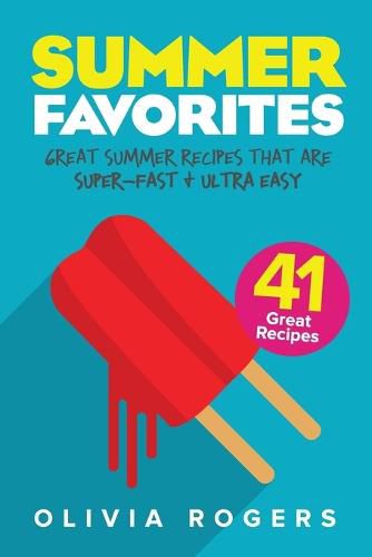 Cover image for Summer Favorites (2nd Edition): 41 Great Summer Recipes That Are Super-Fast & Ultra Easy