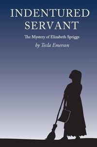 Cover image for Indentured Servant: The Mystery of Elizabeth Spriggs