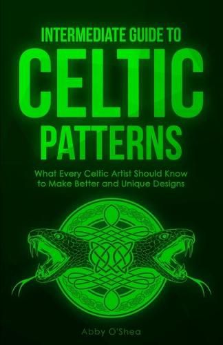 Cover image for Intermediate Guide to Celtic Patterns: What Every Celtic Artist Should Know to Make Better and Unique Designs