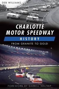 Cover image for Charlotte Motor Speedway History: From Granite to Gold