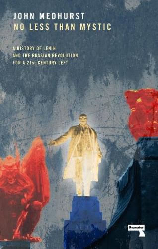 Cover image for No Less Than Mystic: A History of Lenin and the Russian Revolution for a 21st-Century Left