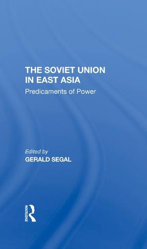 Cover image for The Soviet Union in East Asia: Predicaments of Power