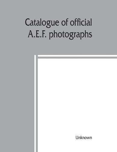 Cover image for Catalogue of official A.E.F. photographs
