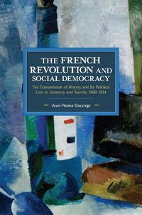 Cover image for The French Revolution and Social Democracy: The Transmission of History and Its Political Uses in Germany and Austria, 1889-1934