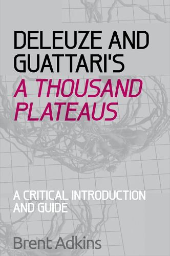 Cover image for Deleuze and Guattari's A Thousand Plateaus: A Critical Introduction and Guide