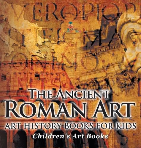 Cover image for The Ancient Roman Art - Art History Books for Kids Children's Art Books