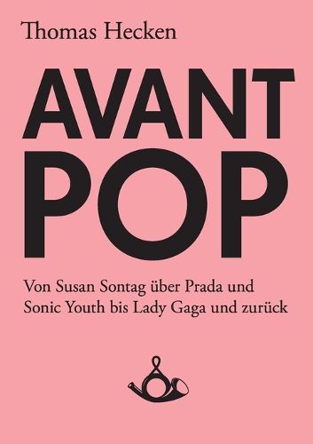 Cover image for Avant-Pop: Von Susan Sontag uber Prada und Sonic Youth bis Lady Gaga und zuruck