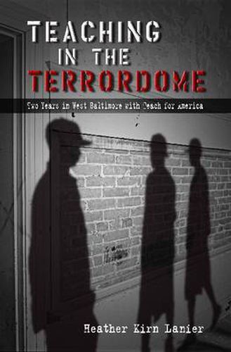 Cover image for Teaching in the Terrordome: Two Years in West Baltimore with Teach for America