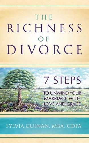 Cover image for The Richness of Divorce: 7 Steps to Unwind Your Marriage with Love and Grace