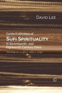 Cover image for Contextualization of Sufi Spirituality in Seventeenth- and Eighteenth- Century China: The Role of Liu Zhi (c. 1662-c. 1730)