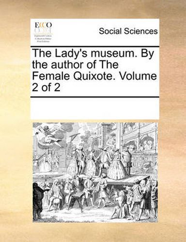 Cover image for The Lady's Museum. by the Author of the Female Quixote. Volume 2 of 2